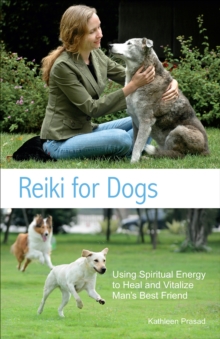 Reiki for Dogs : Using Spiritual Energy to Heal and Vitalize Man's Best Friend, EPUB eBook Reiki for Dogs : Using Spiritual Energy to Heal and Vitalize Man's Best Friend, EPUB eBook