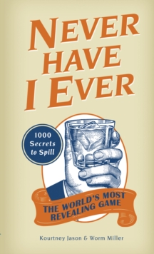 Never Have I Ever : 1,000 Secrets for the World's Most Revealing Game, Paperback / softback Book Never Have I Ever : 1,000 Secrets for the World's Most Revealing Game, Paperback / softback Book