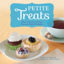 Petite Treats : Adorably Delicious Versions of All Your Favorites from Scones, Donuts, and Cupcakes to Brownies, Cakes, and Pies, Paperback / softback Book Petite Treats : Adorably Delicious Versions of All Your Favorites from Scones, Donuts, and Cupcakes to Brownies, Cakes, and Pies, Paperback / softback Book