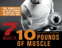 7 Weeks to 10 Pounds of Muscle : The Complete Day-by-Day Program to Pack on Lean, Healthy Muscle Mass, Paperback / softback Book 7 Weeks to 10 Pounds of Muscle : The Complete Day-by-Day Program to Pack on Lean, Healthy Muscle Mass, Paperback / softback Book