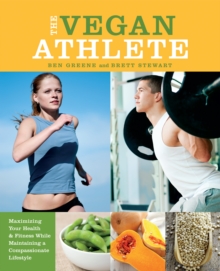 The Vegan Athlete : Maximizing Your Health and Fitness While Maintaining a Compassionate Lifestyle, Paperback / softback Book The Vegan Athlete : Maximizing Your Health and Fitness While Maintaining a Compassionate Lifestyle, Paperback / softback Book