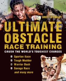 Ultimate Obstacle Race Training : Crush the World's Toughest Courses