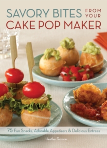 Savory Bites From Your Cake Pop Maker : 75 Fun Snacks, Adorable Appetizers and Delicious Entrees, Paperback / softback Book Savory Bites From Your Cake Pop Maker : 75 Fun Snacks, Adorable Appetizers and Delicious Entrees, Paperback / softback Book