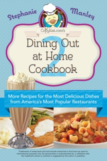 Copykat.com's Dining Out At Home Cookbook 2 : More Recipes for the Most Delicious Dishes from America's Most Popular Restaurants