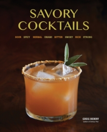 Savory Cocktails : Sour Spicy Herbal Umami Bitter Smoky Rich Strong, Paperback / softback Book Savory Cocktails : Sour Spicy Herbal Umami Bitter Smoky Rich Strong, Paperback / softback Book