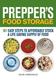 Prepper's Food Storage : 101 Easy Steps to Affordably Stock a Life-Saving Supply of Food, Paperback / softback Book Prepper's Food Storage : 101 Easy Steps to Affordably Stock a Life-Saving Supply of Food, Paperback / softback Book
