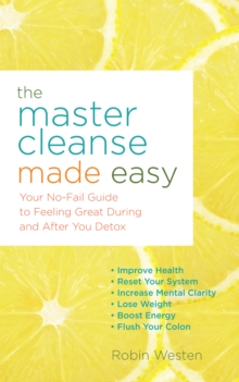 The Master Cleanse Made Easy : Your No-Fail Guide to Feeling Great During and After Your Detox, Paperback / softback Book The Master Cleanse Made Easy : Your No-Fail Guide to Feeling Great During and After Your Detox, Paperback / softback Book
