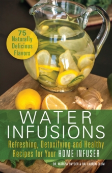 Water Infusions : Refreshing, Detoxifying and Healthy Recipes for Your Home Infuser, EPUB eBook Water Infusions : Refreshing, Detoxifying and Healthy Recipes for Your Home Infuser, EPUB eBook