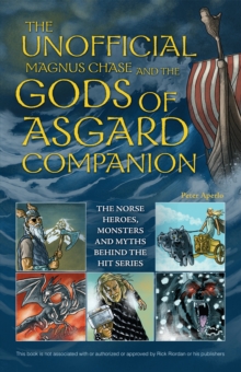 The Unofficial Magnus Chase and the Gods of Asgard Companion : The Norse Heroes, Monsters and Myths Behind the Hit Series, Paperback Book The Unofficial Magnus Chase and the Gods of Asgard Companion : The Norse Heroes, Monsters and Myths Behind the Hit Series, Paperback Book