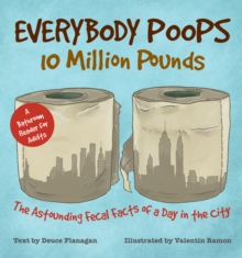Everybody Poops 10 Million Pounds : Astounding Fecal Facts from a Day in the City, Paperback Book Everybody Poops 10 Million Pounds : Astounding Fecal Facts from a Day in the City, Paperback Book