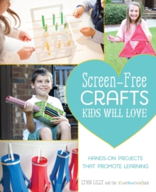 Screen-Free Crafts Kids Will Love : Fun Activities that Inspire Creativity, Problem-Solving and Lifelong Learning, Paperback Book Screen-Free Crafts Kids Will Love : Fun Activities that Inspire Creativity, Problem-Solving and Lifelong Learning, Paperback Book
