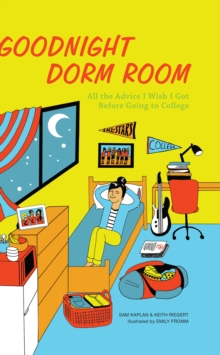 Goodnight Dorm Room : All the Advice I Wish I Got Before Going to College