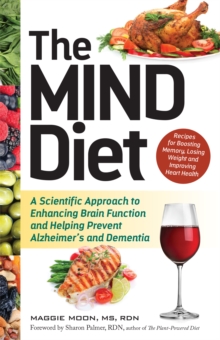 The Mind Diet : A Scientific Approach to Enhancing Brain Function and Helping Prevent Alzheimer's and Dementia