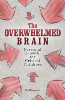 The Overwhelmed Brain : Personal Growth for Critical Thinkers