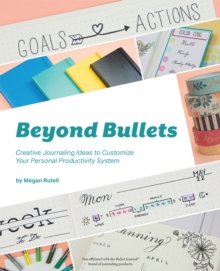 Beyond Bullets : Creative Journaling Ideas to Customize Your Personal Productivity System, Paperback / softback Book Beyond Bullets : Creative Journaling Ideas to Customize Your Personal Productivity System, Paperback / softback Book