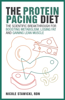 The Protein Pacing Diet : The Scientific Breakthrough for Boosting Metabolism, Losing Fat and Gaining Lean Muscle, Paperback Book The Protein Pacing Diet : The Scientific Breakthrough for Boosting Metabolism, Losing Fat and Gaining Lean Muscle, Paperback Book