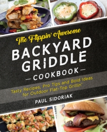 The Flippin' Awesome Backyard Griddle Cookbook : Tasty Recipes, Pro Tips and Bold Ideas for Outdoor Flat Top Grillin', EPUB eBook The Flippin' Awesome Backyard Griddle Cookbook : Tasty Recipes, Pro Tips and Bold Ideas for Outdoor Flat Top Grillin', EPUB eBook
