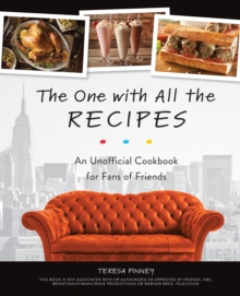 The One With All The Recipes : An Unofficial Cookbook for Fans of Friends