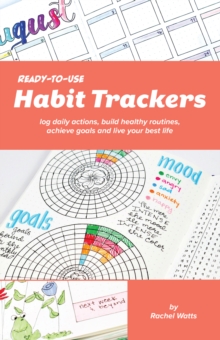 Ready-to-Use Habit Trackers : Log Daily Actions, Build Healthy Routines, Achieve Goals and Live Your Best Life, Paperback / softback Book Ready-to-Use Habit Trackers : Log Daily Actions, Build Healthy Routines, Achieve Goals and Live Your Best Life, Paperback / softback Book