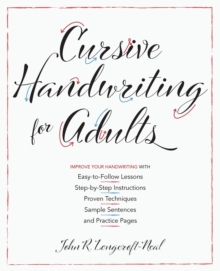 Cursive Handwriting For Adults : Easy-to-Follow Lessons, Step-by-Step Instructions, Proven Techniques, Sample Sentences and Practice Pages to Improve Your Handwriting, Paperback / softback Book Cursive Handwriting For Adults : Easy-to-Follow Lessons, Step-by-Step Instructions, Proven Techniques, Sample Sentences and Practice Pages to Improve Your Handwriting, Paperback / softback Book