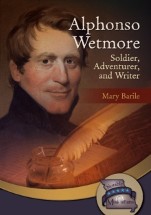 Alphonso Wetmore : Soldier, Adventurer & Writer, Hardback Book Alphonso Wetmore : Soldier, Adventurer & Writer, Hardback Book