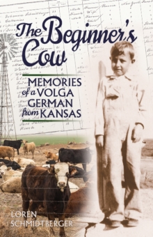 Beginner's Cow : Memories of a Volga German from Kansas, Paperback / softback Book Beginner's Cow : Memories of a Volga German from Kansas, Paperback / softback Book