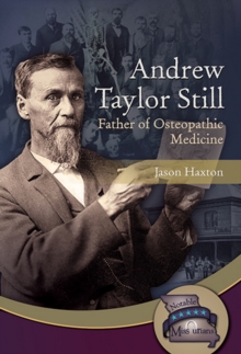 Andrew Taylor Still : Father of Osteopathic Medicine, Hardback Book Andrew Taylor Still : Father of Osteopathic Medicine, Hardback Book