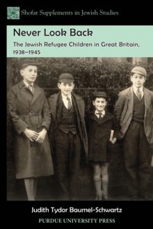 Never Look Back : The Jewish Refugee Children in Great Britain, 1938-1945