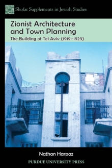 Zionist Architecture and Town Planning : The Building of Tel Aviv (1919-1929)