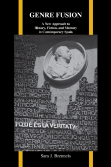 Genre Fusion : A New Approach to History, Fiction, and Memory in Contemporary Spain