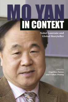 Mo Yan in Context : Nobel Laureate and Global Storyteller