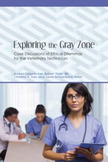 Exploring the Gray Zone : Case Discussions of Ethical Dilemmas for the Veterinary Technician