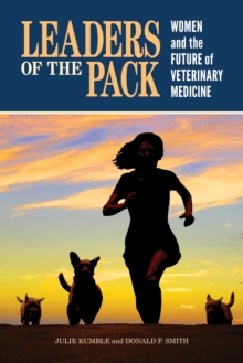 Leaders of the Pack : Women and the Future of Veterinary Medicine