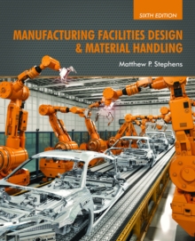 Manufacturing Facilities Design & Material Handling : Sixth Edition