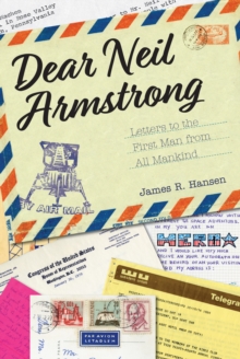 Dear Neil Armstrong : Letters to the First Man from All Mankind