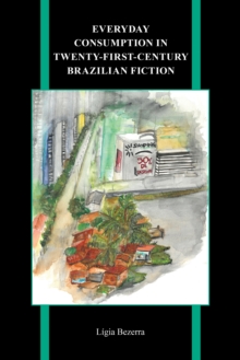 Everyday Consumption in Twenty-First-Century Brazilian Fiction