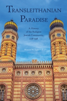 Transleithanian Paradise : A History of the Budapest Jewish Community, 1738-1938