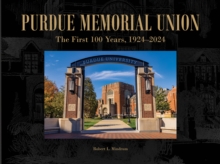 Purdue Memorial Union : The First 100 Years, 1924-2024