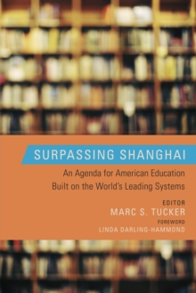 Surpassing Shanghai : An Agenda for American Education Built on the World's Leading Systems