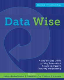 Data Wise, Revised and Expanded Edition : A Step-by-Step Guide to Using Assessment Results to Improve Teaching and Learning