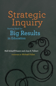 Strategic Inquiry : Starting Small for Big Results in Education