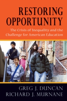 Restoring Opportunity : The Crisis of Inequality and the Challenge for American Education