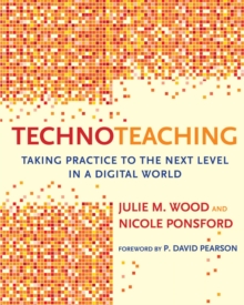 TechnoTeaching : Taking Practice to the Next Level in a Digital World, Paperback / softback Book TechnoTeaching : Taking Practice to the Next Level in a Digital World, Paperback / softback Book