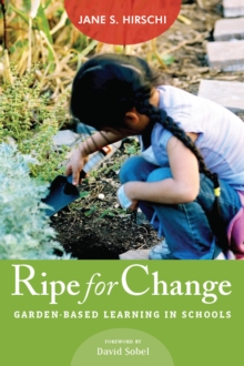 Ripe for Change : Garden-Based Learning in Schools