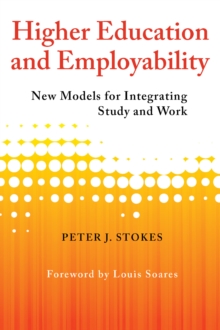 Higher Education and Employability : New Models for Integrating Study and Work