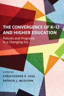 The Convergence of K-12 and Higher Education : Policies and Programs in a Changing Era