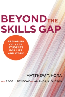 Beyond the Skills Gap : Preparing College Students for Life and Work