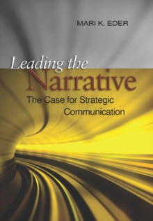 Leading the Narrative : The Case for Strategic Communicaton, Hardback Book Leading the Narrative : The Case for Strategic Communicaton, Hardback Book