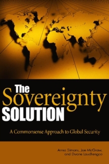 The Sovereignty Solution : A Common Sense Approach to Global Security, Hardback Book The Sovereignty Solution : A Common Sense Approach to Global Security, Hardback Book