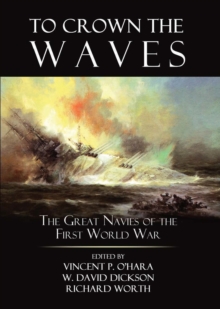To Crown the Waves : The Great Navies of the First World War, Hardback Book To Crown the Waves : The Great Navies of the First World War, Hardback Book